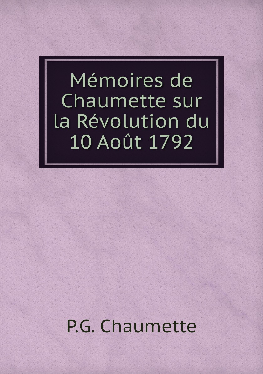 

Memoires de Chaumette sur la Revolution du 10 Aout 1792