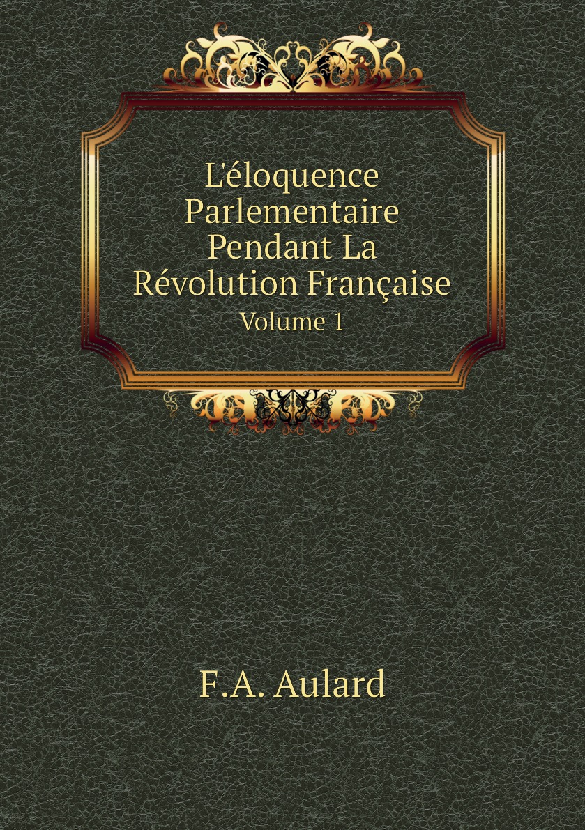 

L'eloquence Parlementaire Pendant La Revolution Francaise