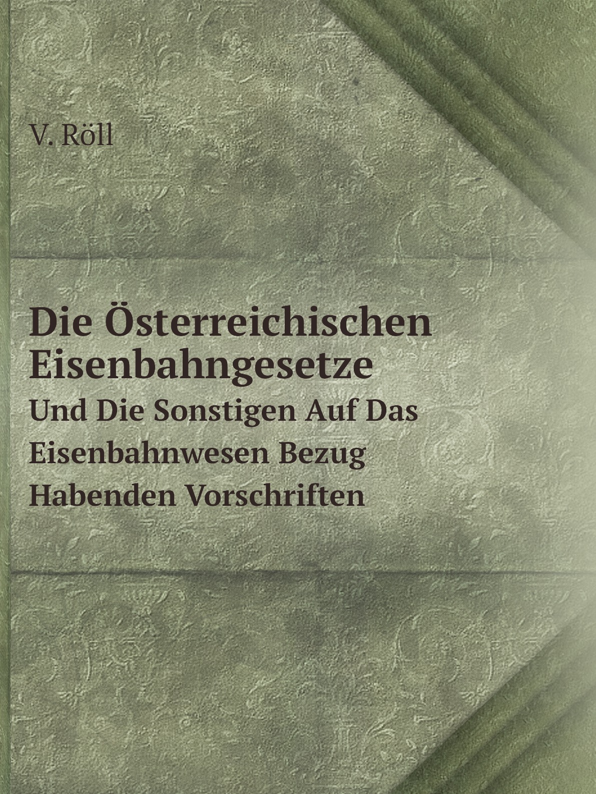 

Die Osterreichischen Eisenbahngesetze