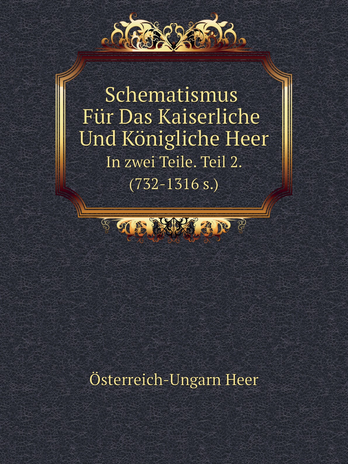 

Schematismus Fur Das Kaiserliche Und Konigliche Heer