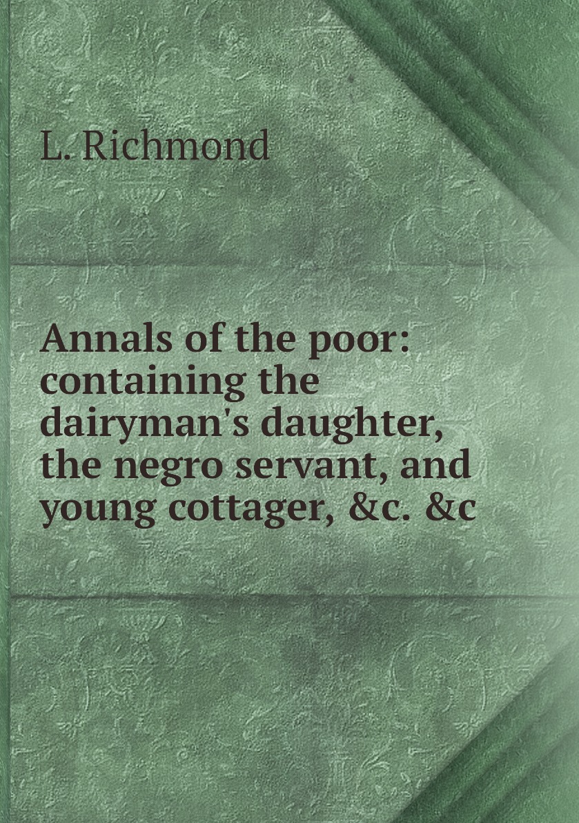

Annals of the poor:containing the dairyman's daughter, the negro servant