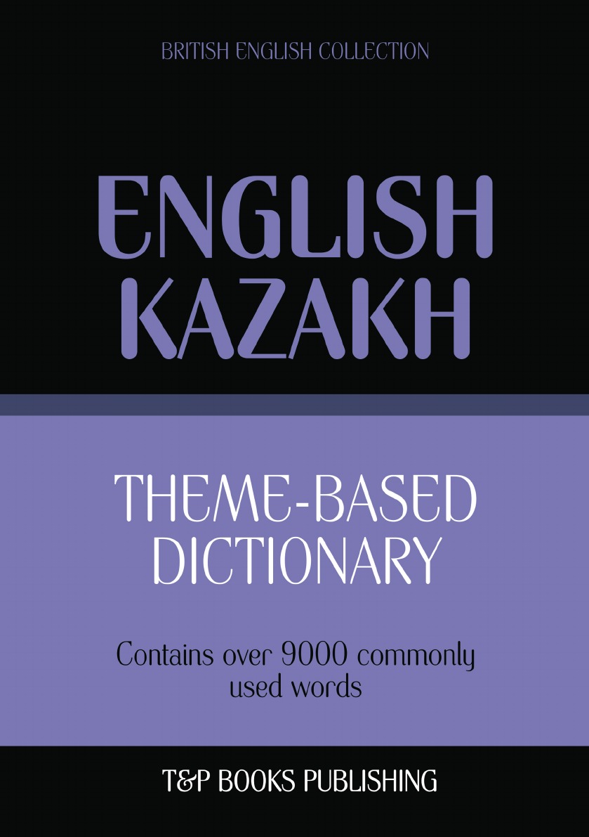 

Theme-based dictionary British English-Kazakh - 9000 words