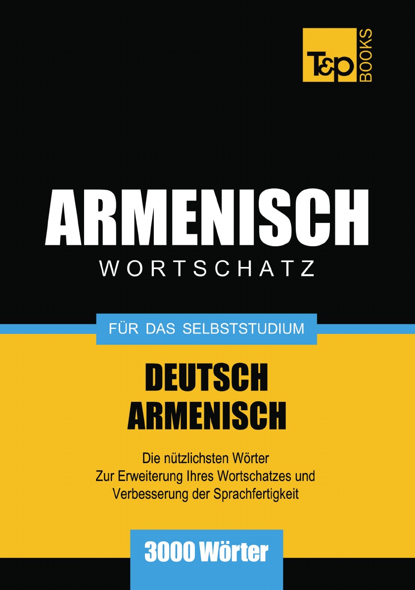 

Wortschatz Deutsch-Armenisch fur das Selbststudium - 3000 Worter