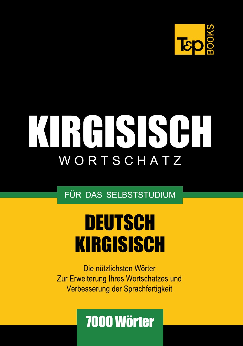 

Wortschatz Deutsch-Kirgisisch fur das Selbststudium - 7000 Worter