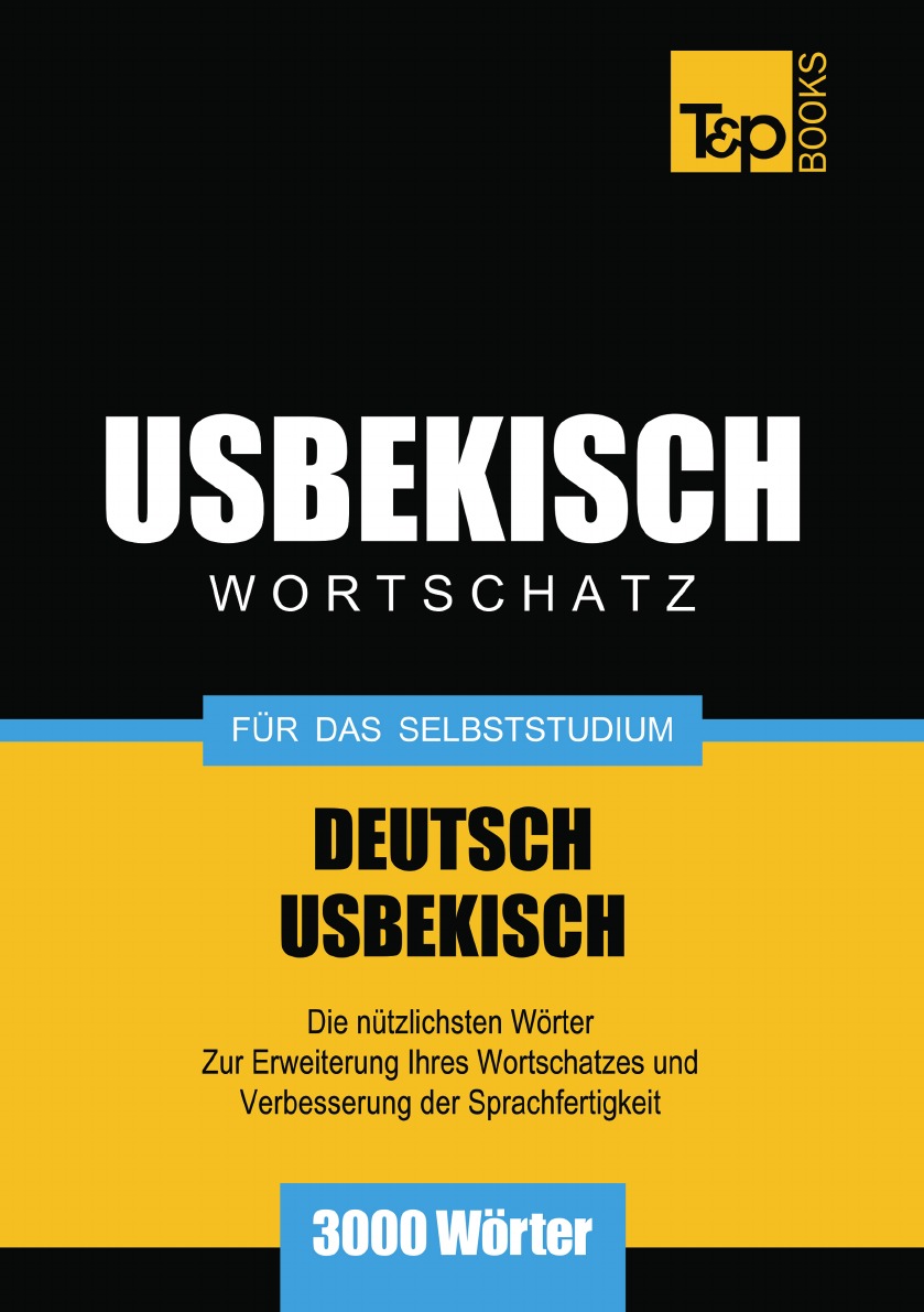 

Wortschatz Deutsch-Usbekisch fur das Selbststudium - 3000 Worter