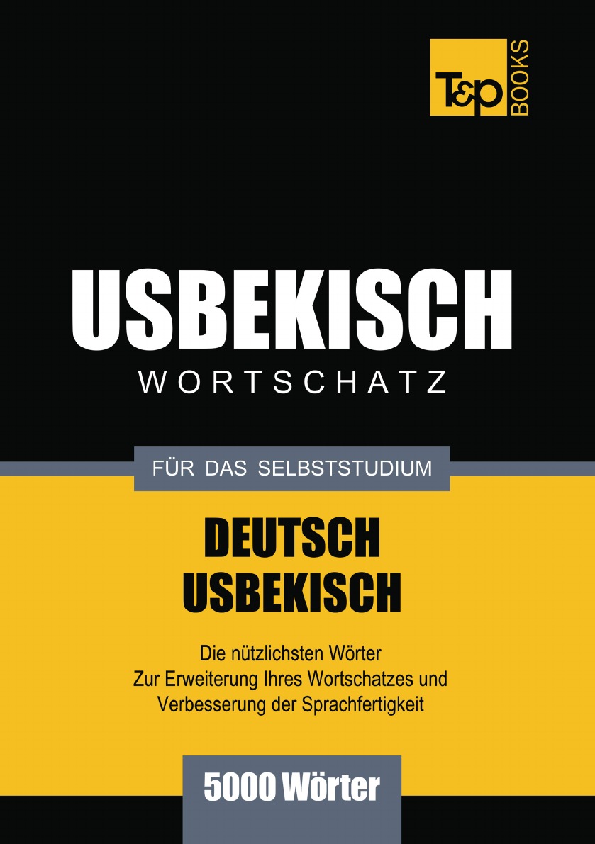 

Wortschatz Deutsch-Usbekisch fur das Selbststudium - 5000 Worter