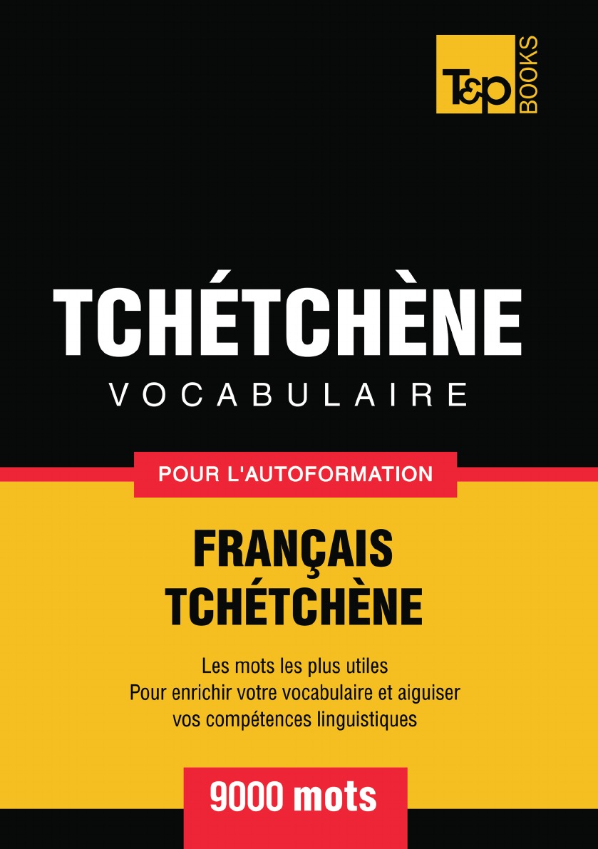 

Vocabulaire Francais-Tchetchene pour l'autoformation - 9000 mots les plus courants