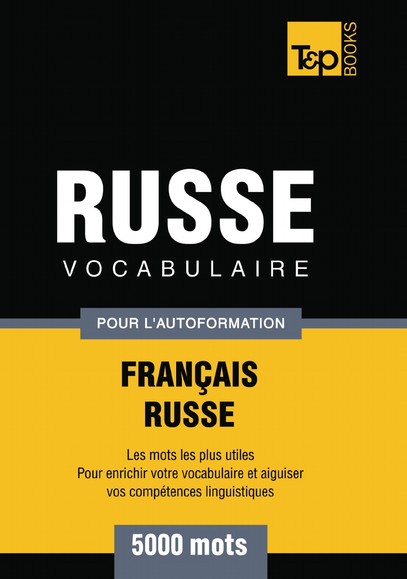 

Vocabulaire Francais-Russe pour l'autoformation - 5000 mots les plus courants