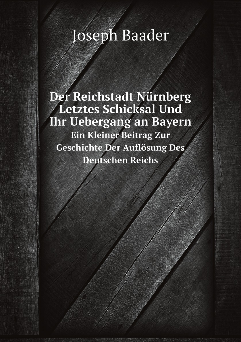 

Der Reichstadt Nurnberg Letztes Schicksal Und Ihr Uebergang an Bayern (German Edition)