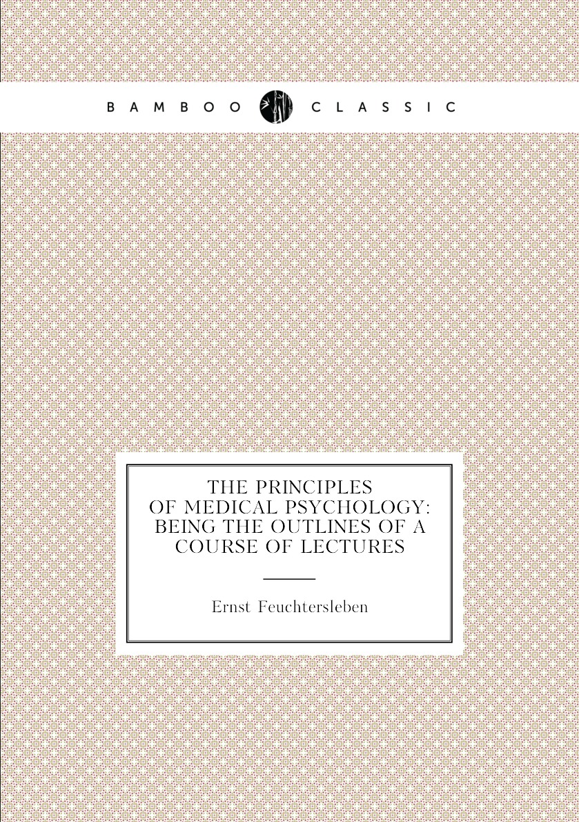 

The principles of medical psychology: being the outlines of a course of lectures