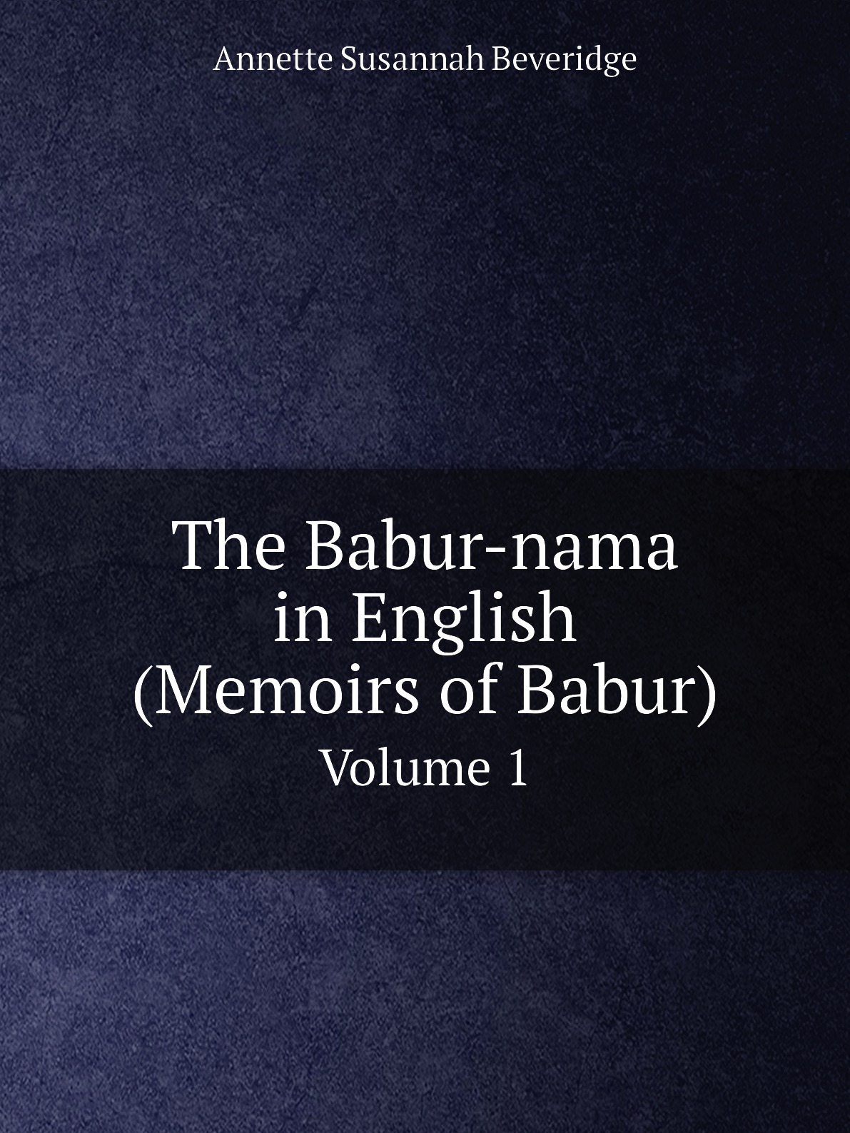 

The Babur-nama in English (Memoirs of Babur)