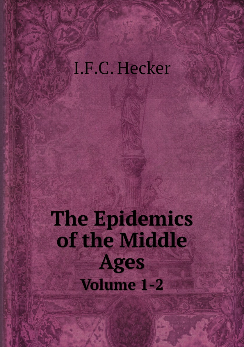 

The Epidemics of the Middle Ages. Volume 1-2