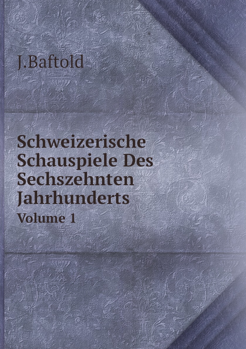 

Schweizerische Schauspiele Des Sechszehnten Jahrhunderts