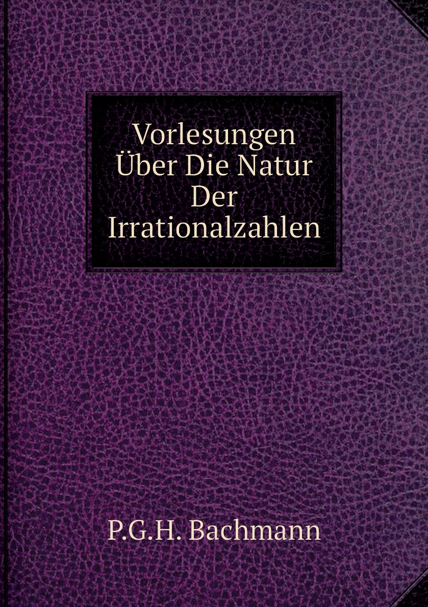 

Vorlesungen Uber Die Natur Der Irrationalzahlen
