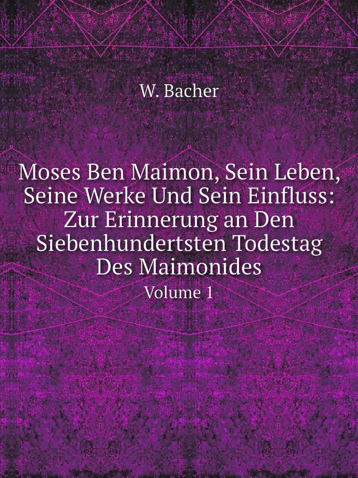 

Moses Ben Maimon, Sein Leben, Seine Werke Und Sein Einfluss:Zur Erinnerung