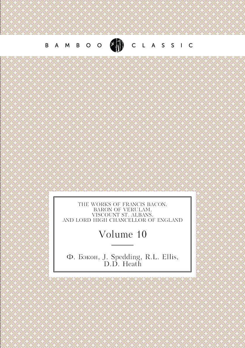 

The Works of Francis Bacon, baron of Verulam, viscount St. Albans