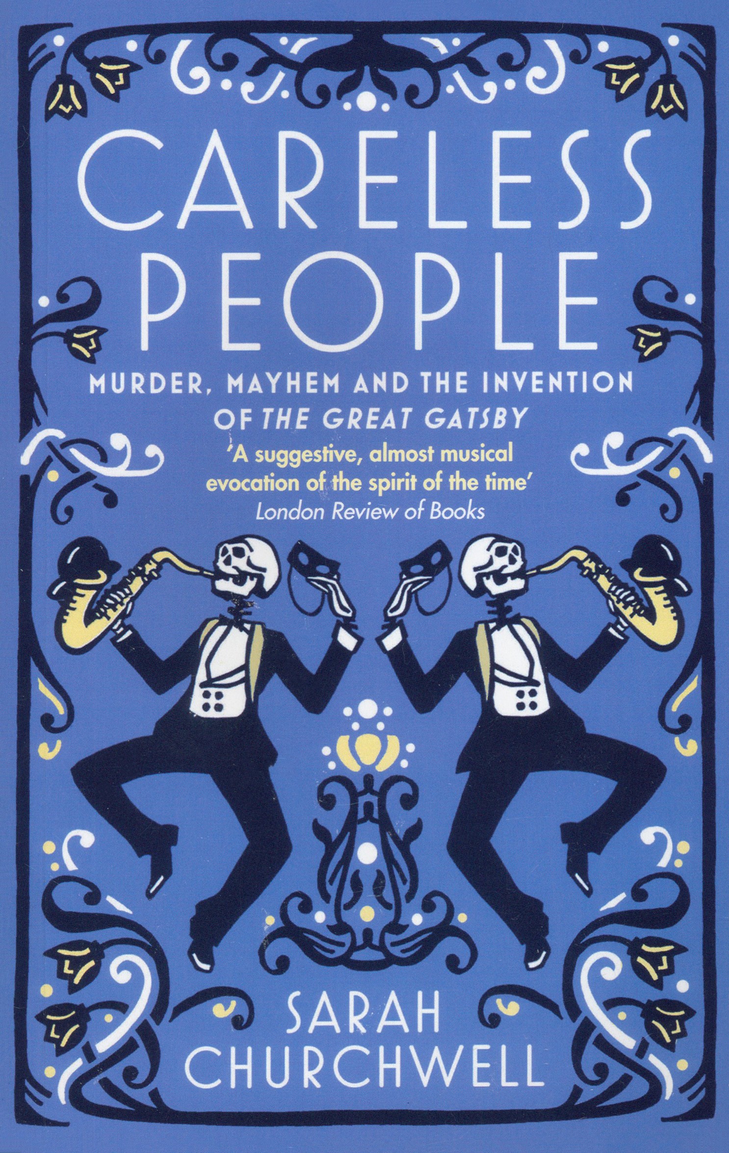 

Careless People. Murder, Mayhem and the Invention of The Great Gatsby