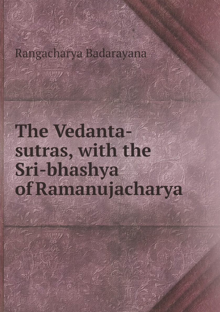 

The Vedanta-sutras, with the Sri-bhashya of Ramanujacharya