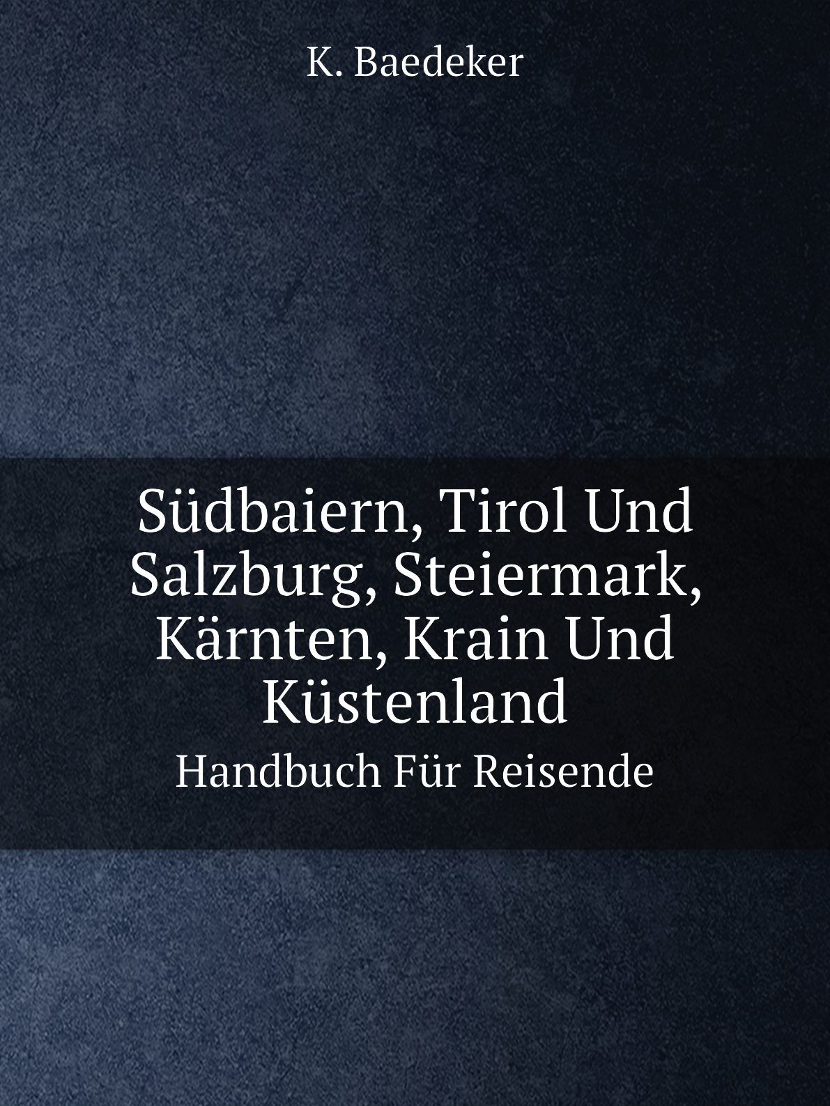 

Sudbaiern, Tirol Und Salzburg, Steiermark, Karnten, Krain Und Kustenland