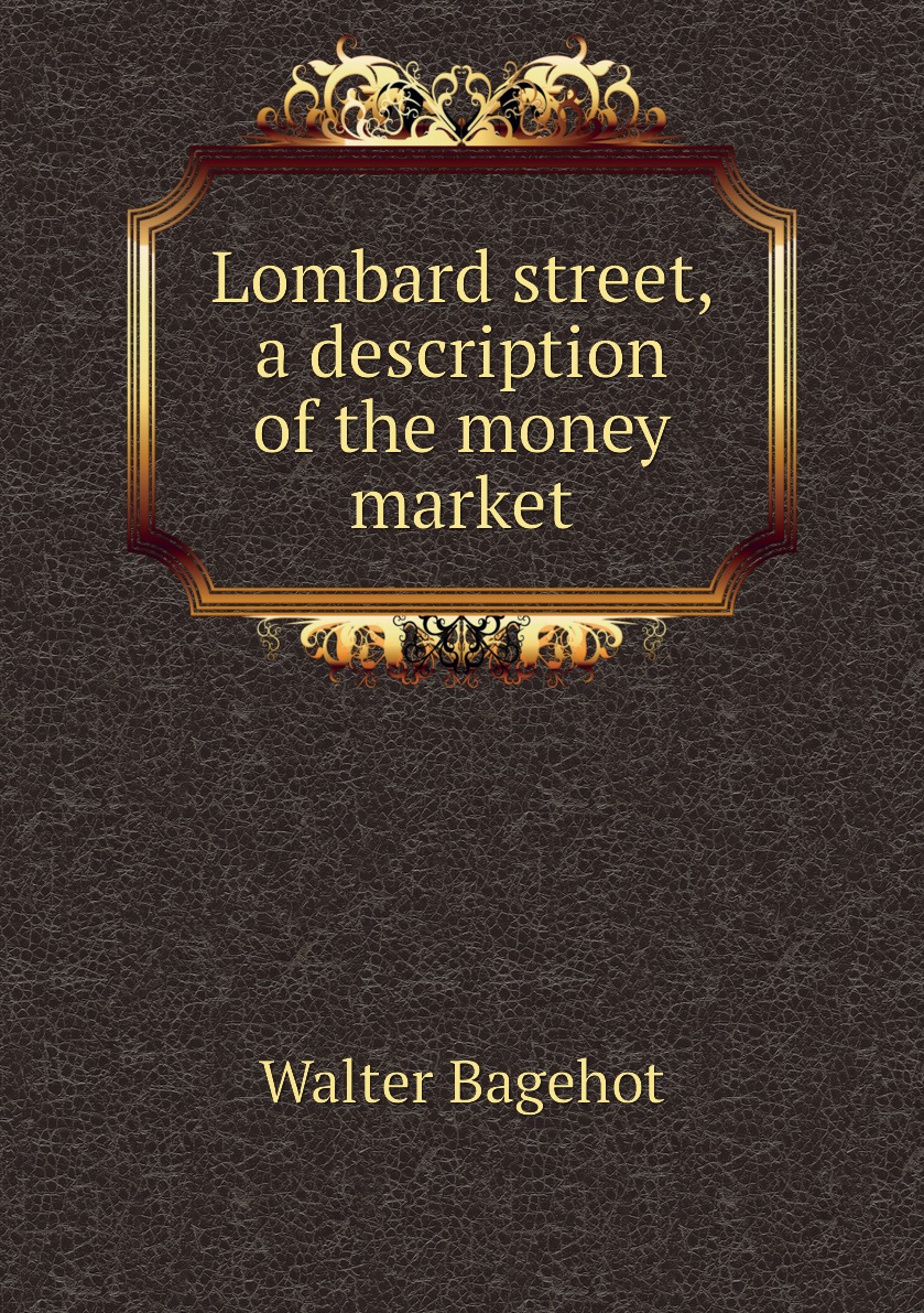 

Lombard street, a description of the money market