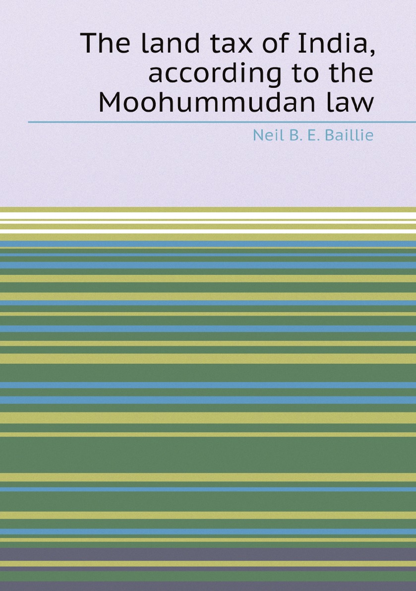 

The land tax of India, according to the Moohummudan law