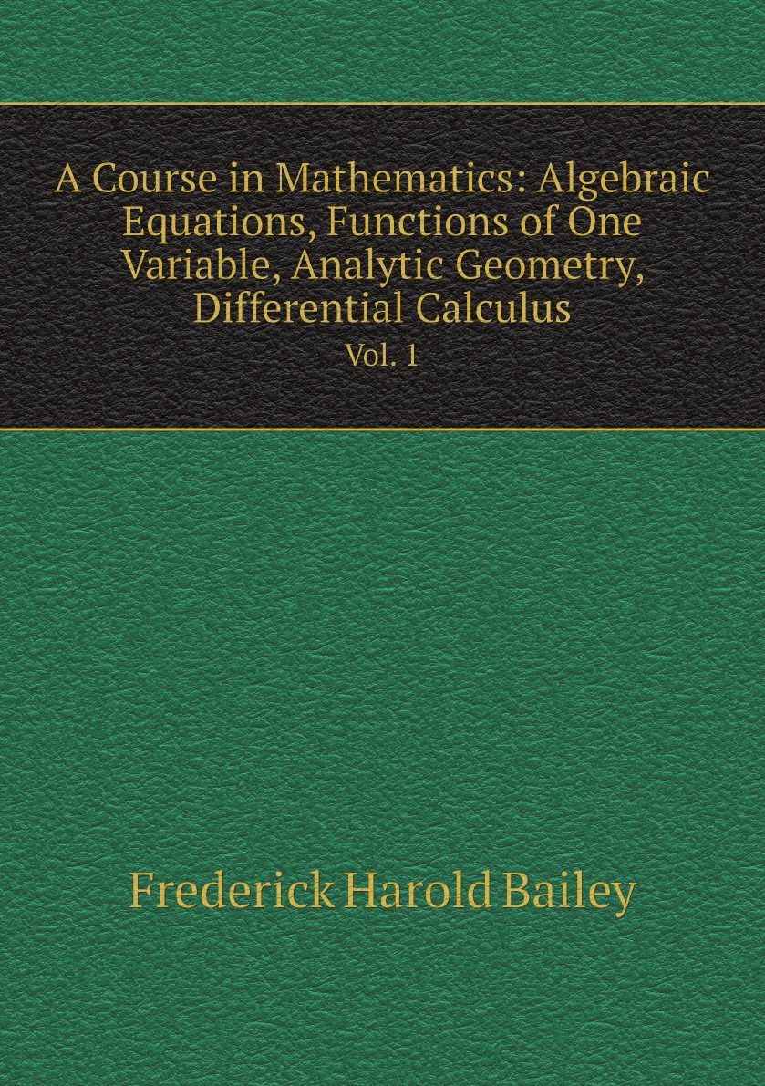 

A Course in Mathematics:Algebraic Equations, Functions of One Variable, Analytic Geometry