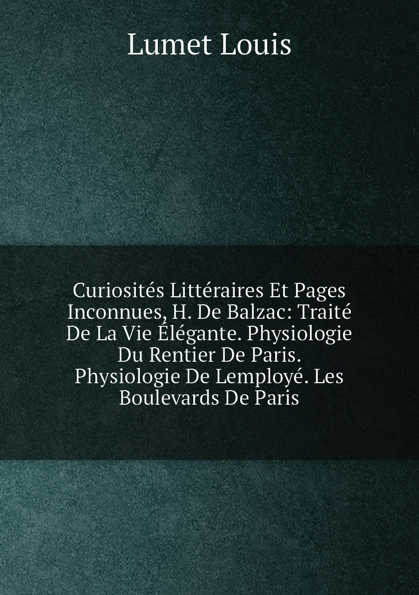 

Curiosites Litteraires Et Pages Inconnues, H. De Balzac:Traite De La Vie Elegante