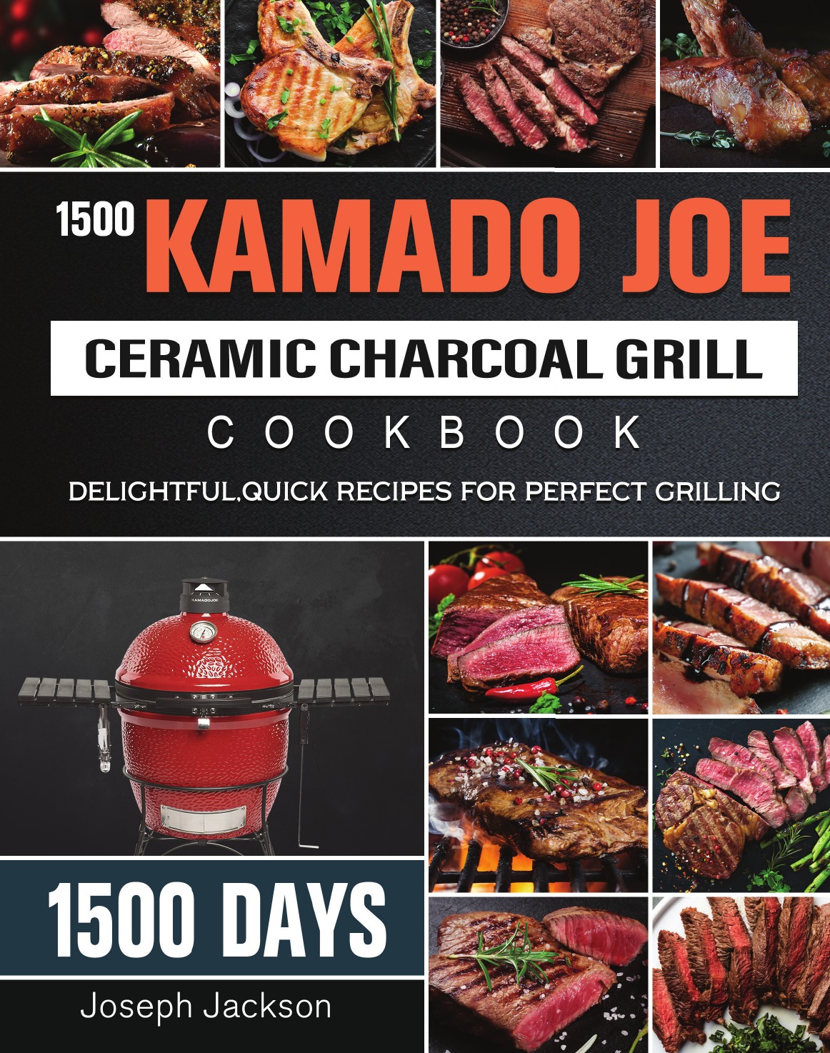 

1500 Kamado Joe Ceramic Charcoal Grill Cookbook