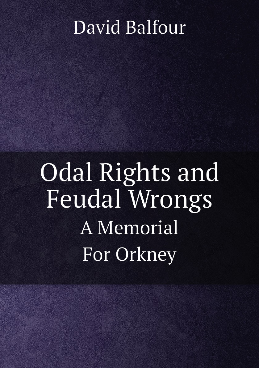 

Odal Rights and Feudal Wrongs. A Memorial For Orkney