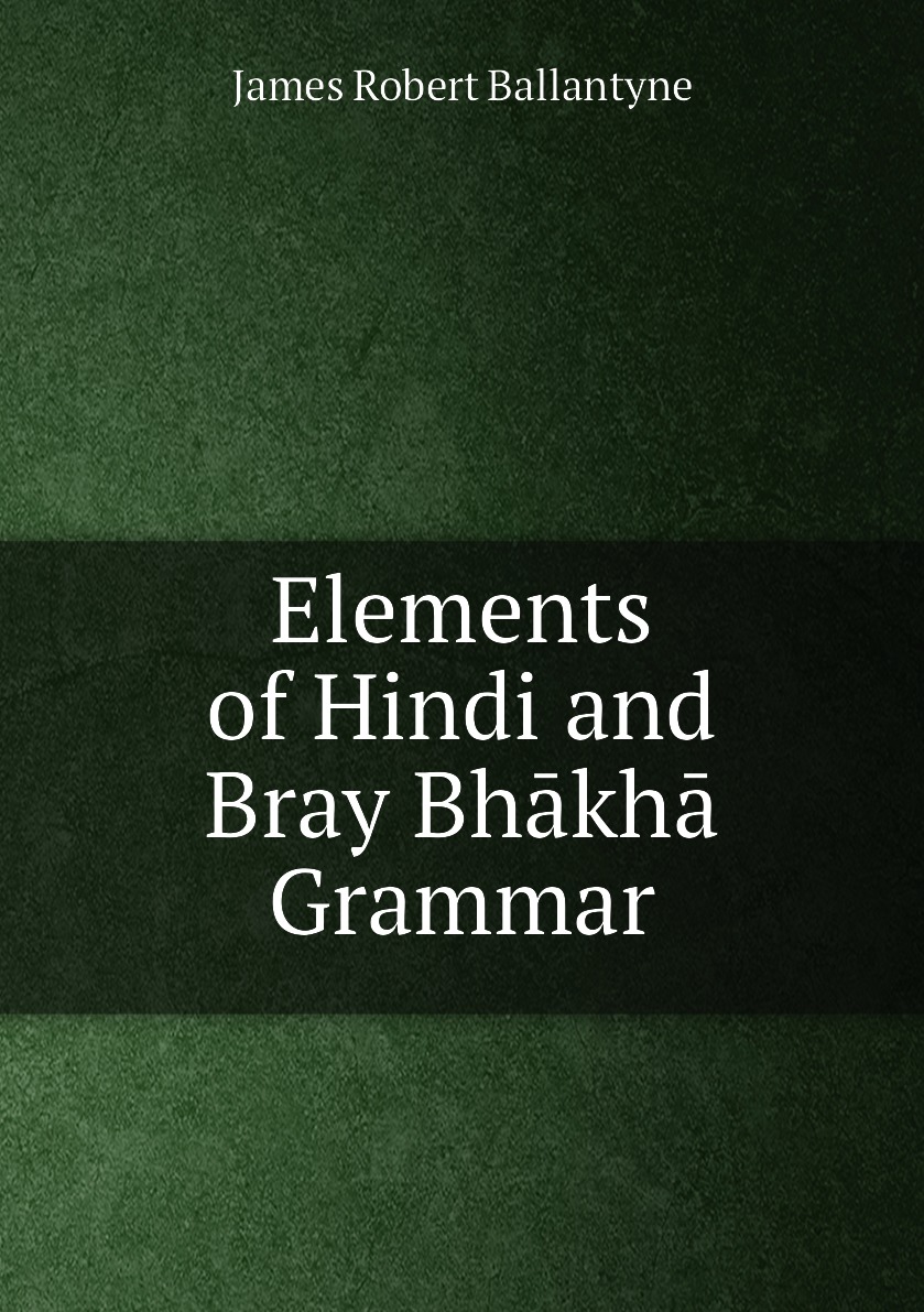 

Elements of Hindi and Bray Bhakha Grammar