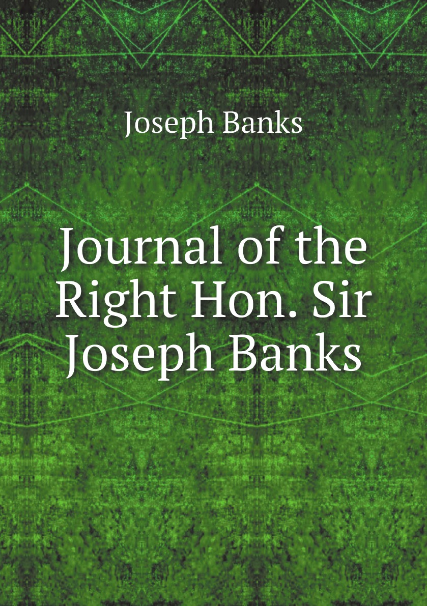 

Journal of the Right Hon. Sir Joseph Banks