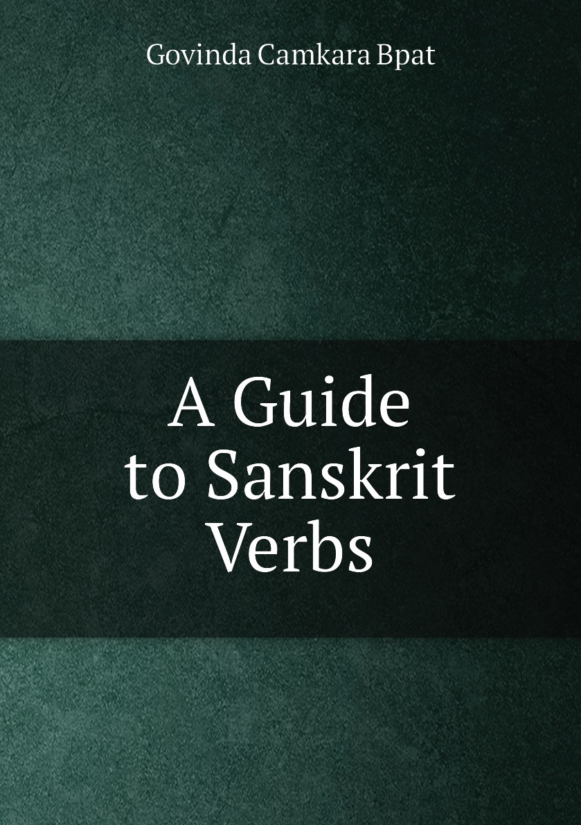 

A Guide to Sanskrit Verbs