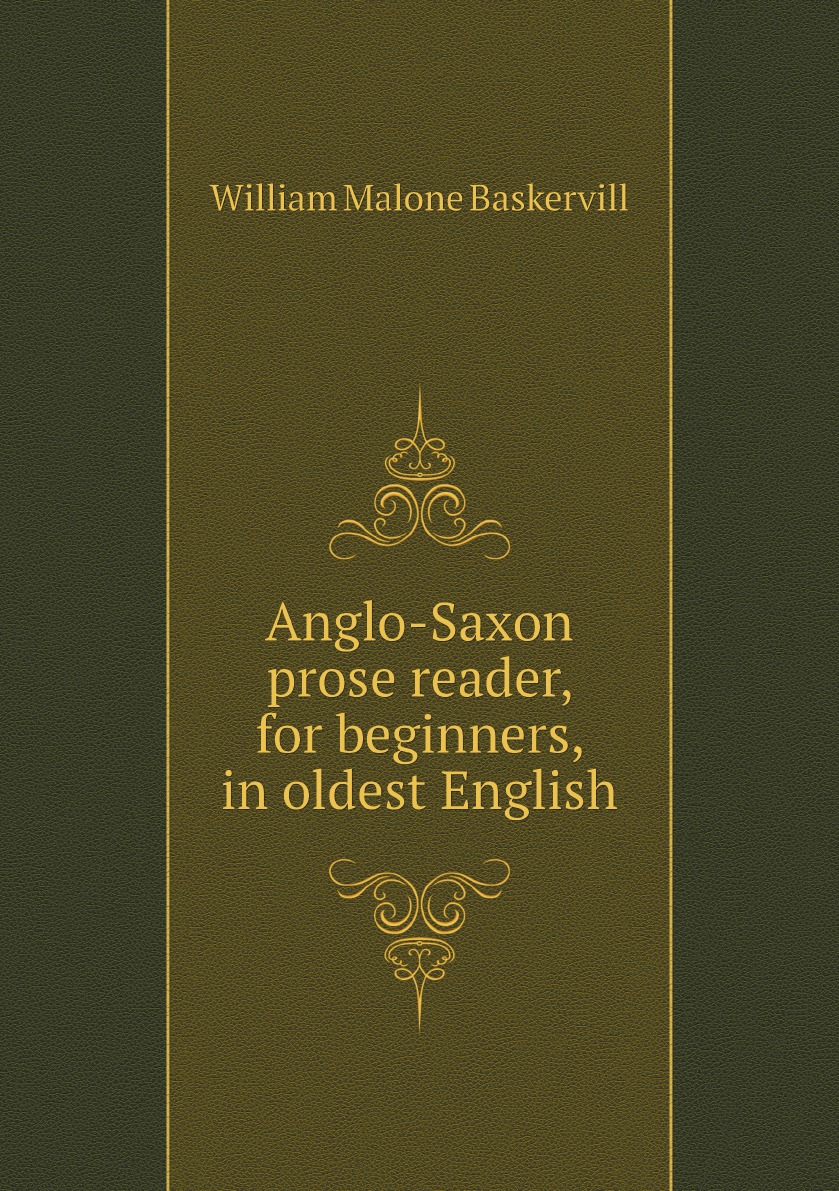 

Anglo-Saxon prose reader, for beginners, in oldest English