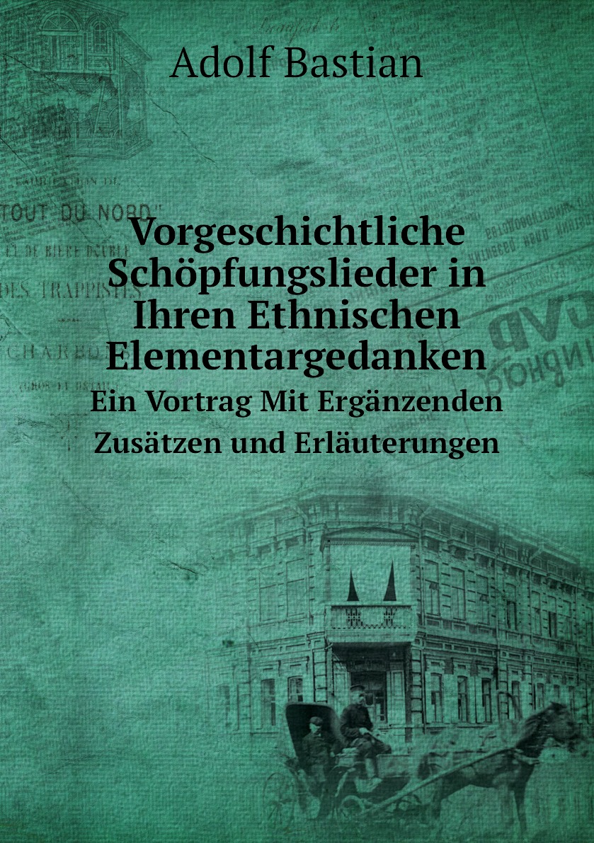 

Vorgeschichtliche Schopfungslieder in Ihren Ethnischen Elementargedanken
