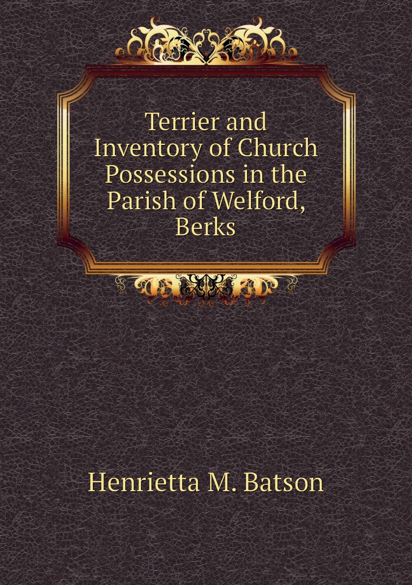 

Terrier and Inventory of Church Possessions in the Parish of Welford, Berks