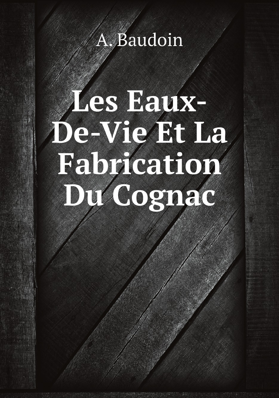 

Les Eaux-De-Vie Et La Fabrication Du Cognac