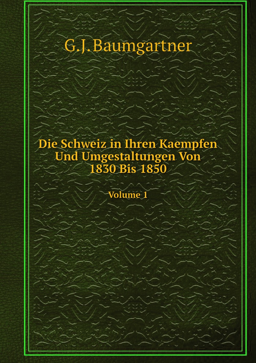 

Die Schweiz in Ihren Kaempfen Und Umgestaltungen Von 1830 Bis 1850