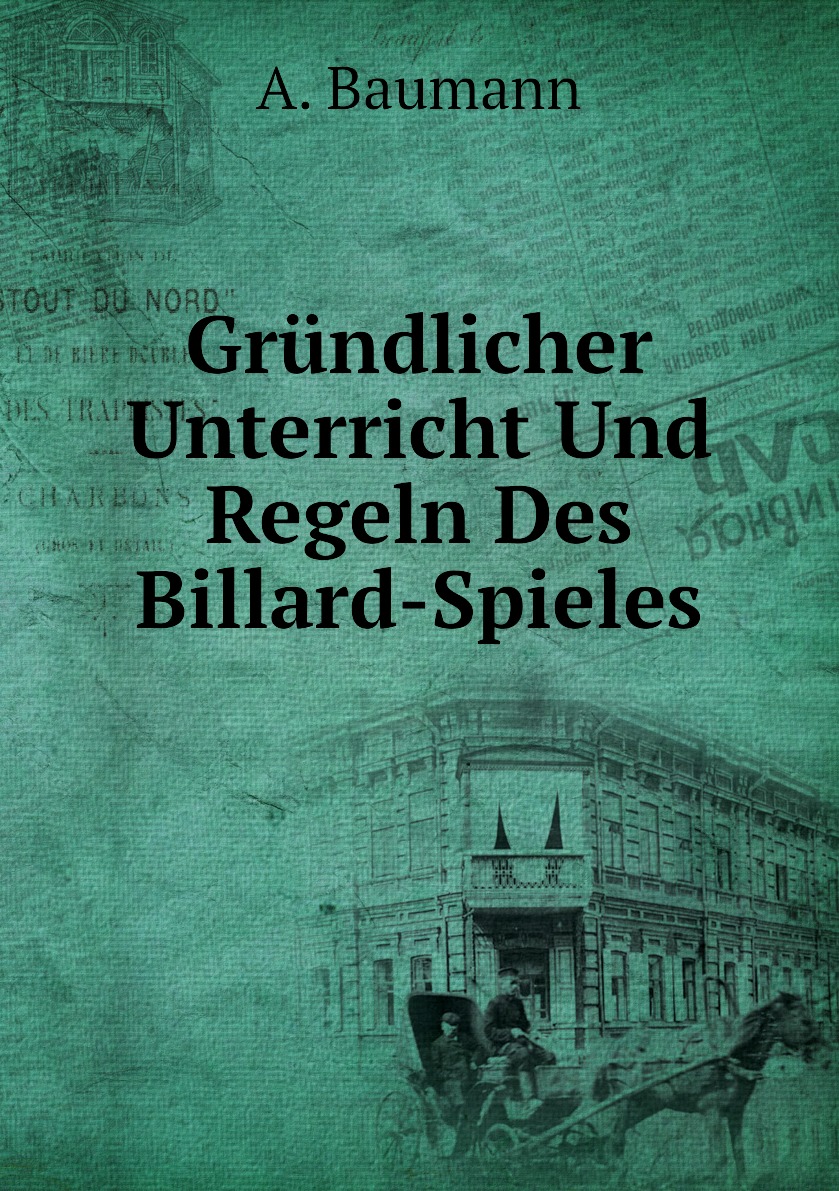 

Grundlicher Unterricht Und Regeln Des Billard-Spieles
