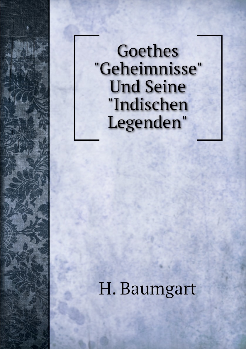 

Goethes Geheimnisse Und Seine Indischen Legenden