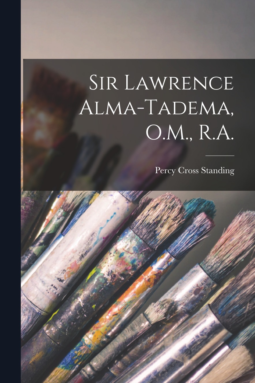 

Sir Lawrence Alma-Tadema, O.M., R.A.