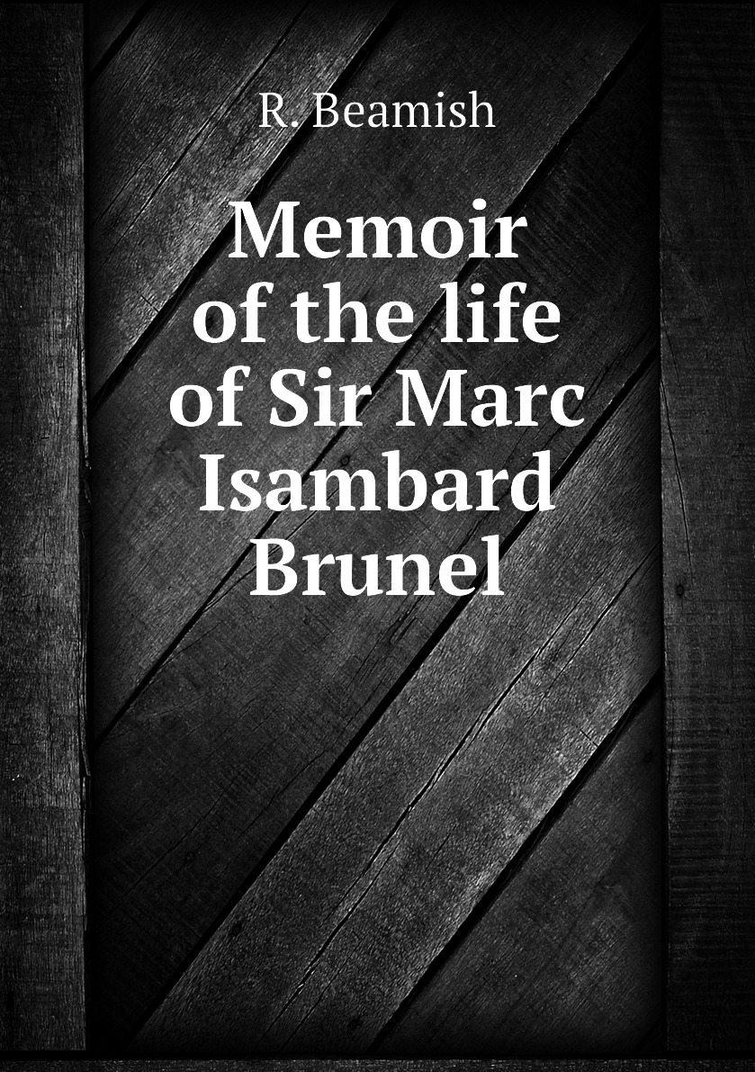 

Memoir of the life of Sir Marc Isambard Brunel