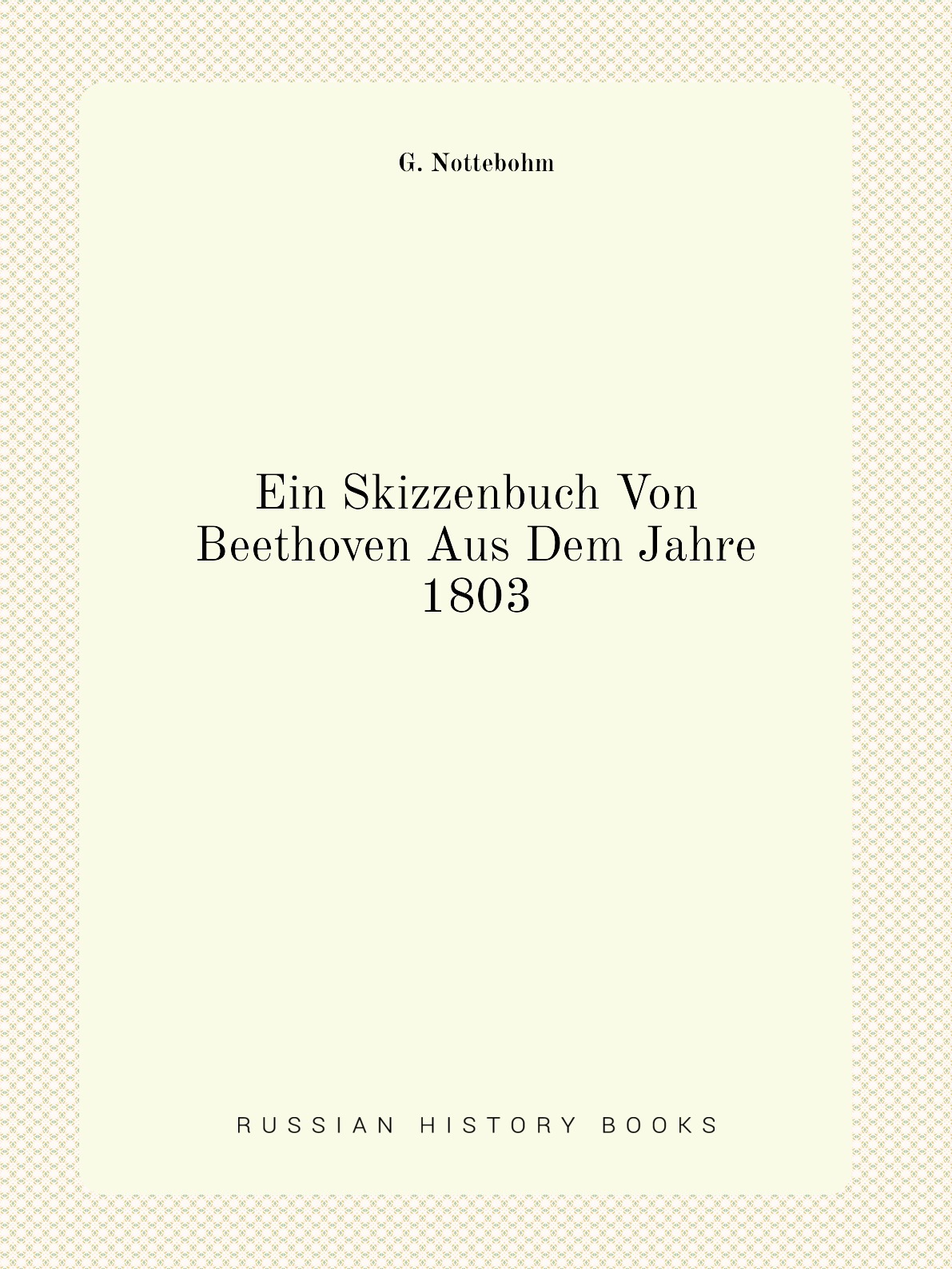 

Ein Skizzenbuch Von Beethoven Aus Dem Jahre 1803