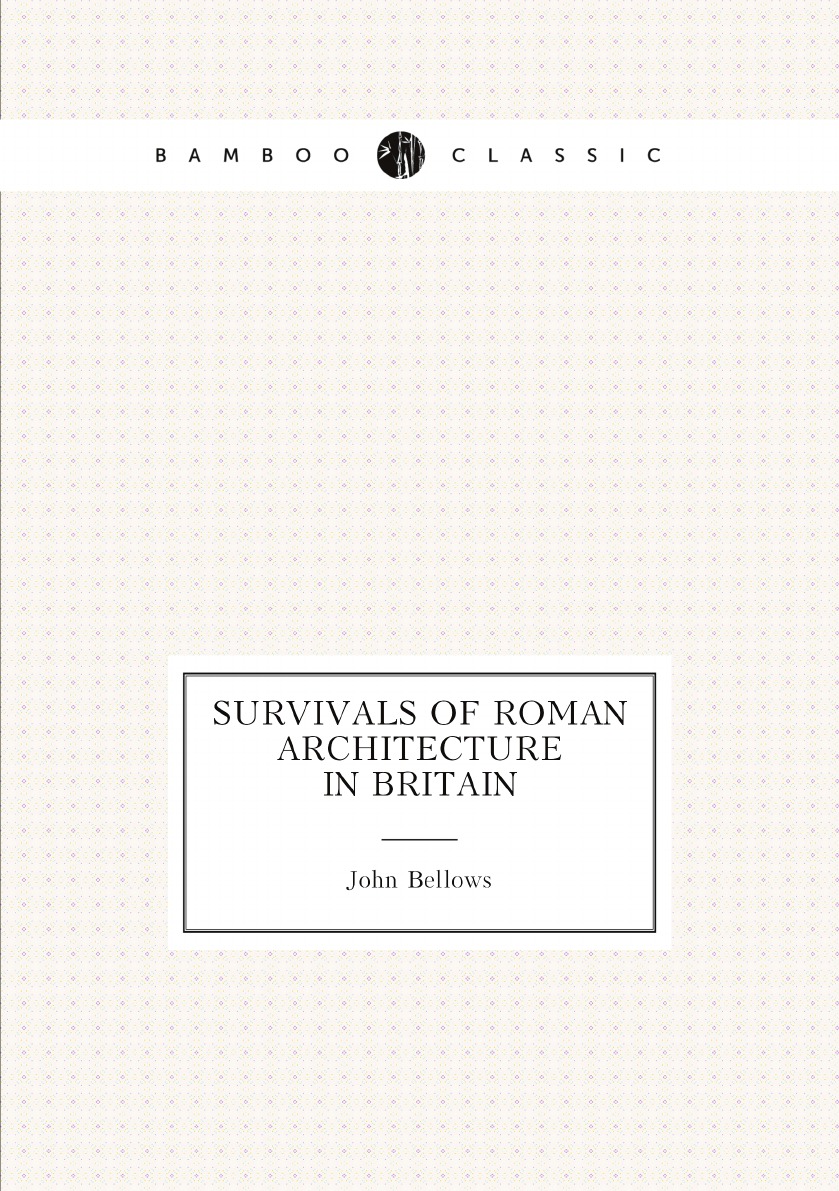 

Survivals of Roman architecture in Britain