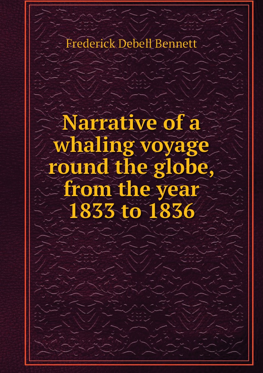 

Narrative of a whaling voyage round the globe, from the year 1833 to 1836