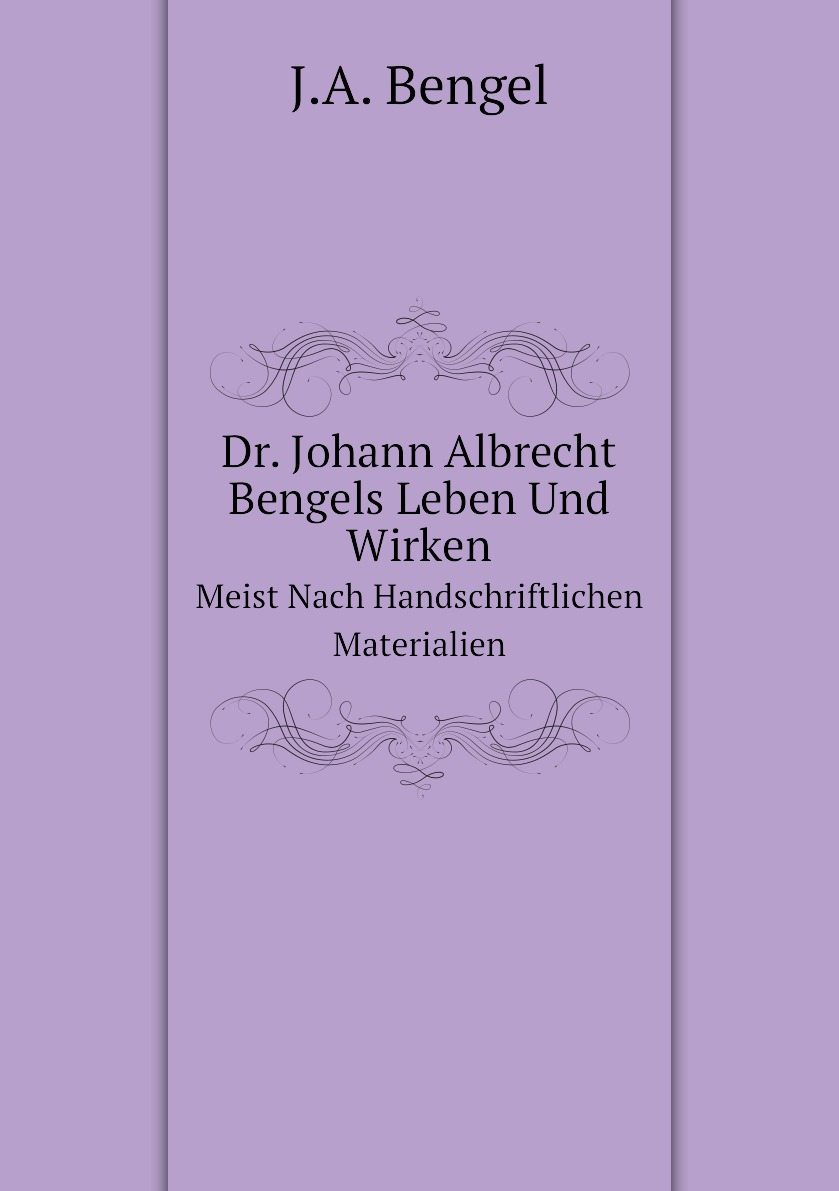 

Dr. Johann Albrecht Bengels Leben Und Wirken