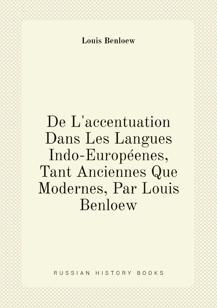 

De L'accentuation Dans Les Langues Indo-Europeenes, Tant Anciennes Que Modernes