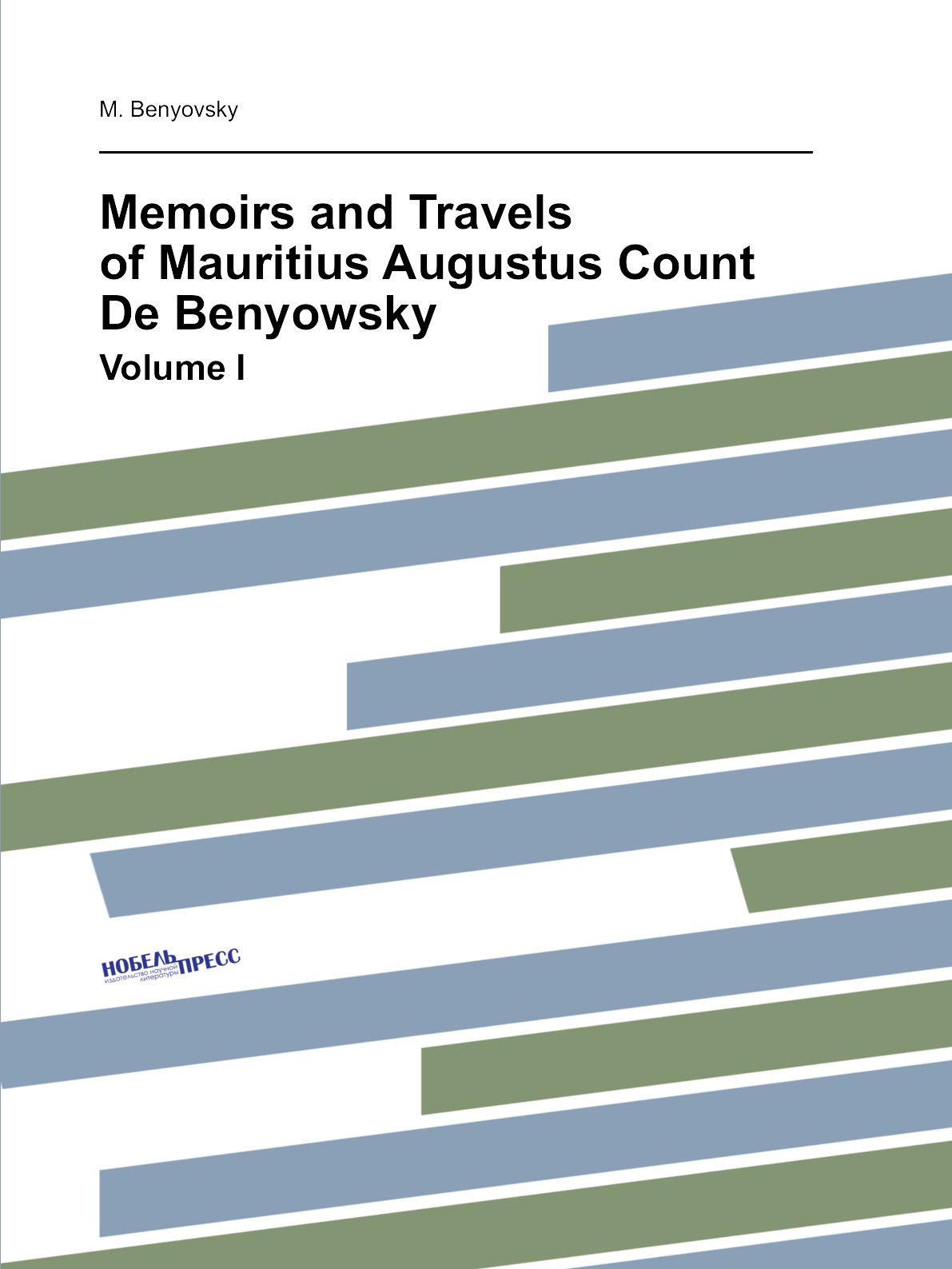 

Memoirs and Travels of Mauritius Augustus Count De Benyowsky