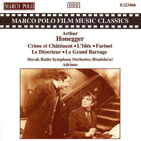 Arthur Honegger: Crime et Chatiment; L'Idee; Farinet; Le Deserteur; Le Grand Barrage