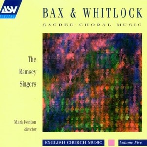 Bax & Whitlock: Sacred Choral Music - by Bax, Whitlock, Mark Fenton and The Ramsey Singers