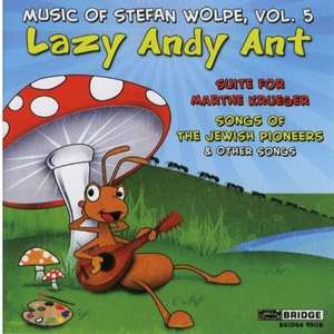 The Music of Stefan Wolpe - Vol. 5 Premiere recordings